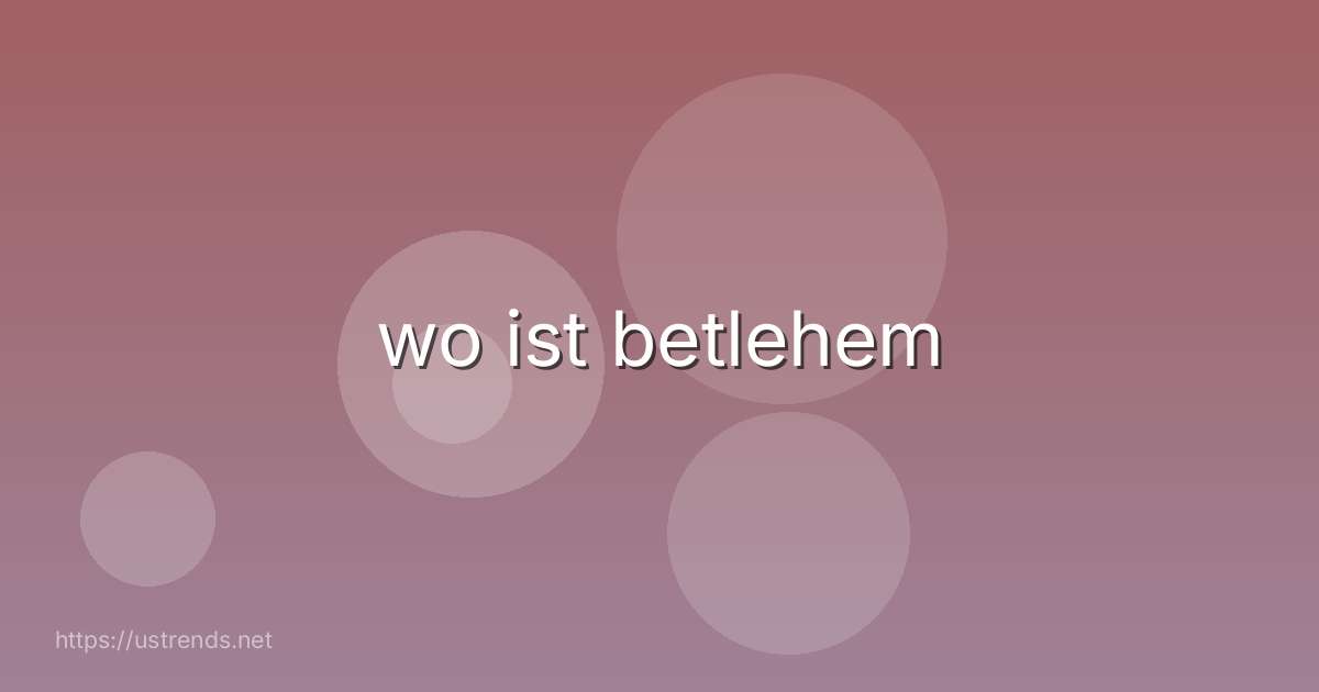 wo ist betlehem