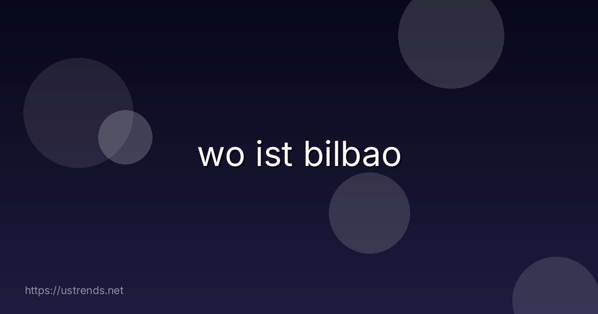 wo ist bilbao