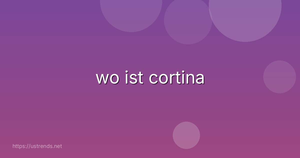 wo ist cortina