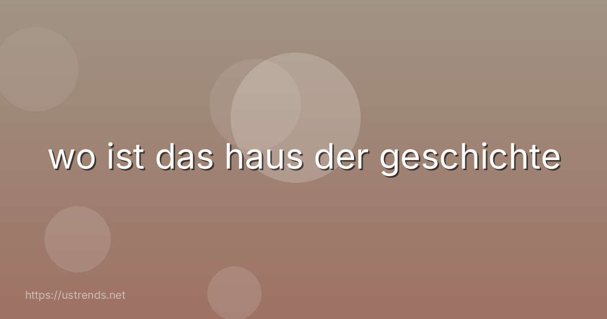 wo ist das haus der geschichte