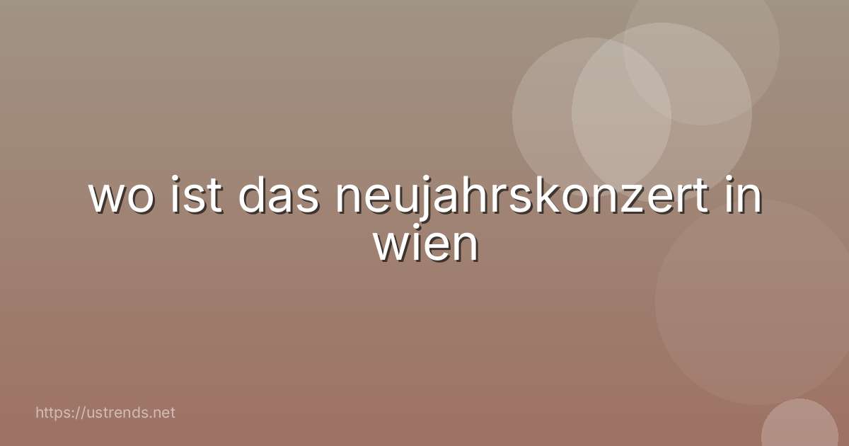 wo ist das neujahrskonzert in wien