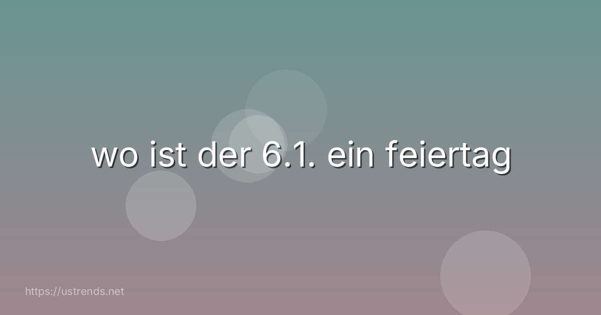 wo ist der 6.1. ein feiertag