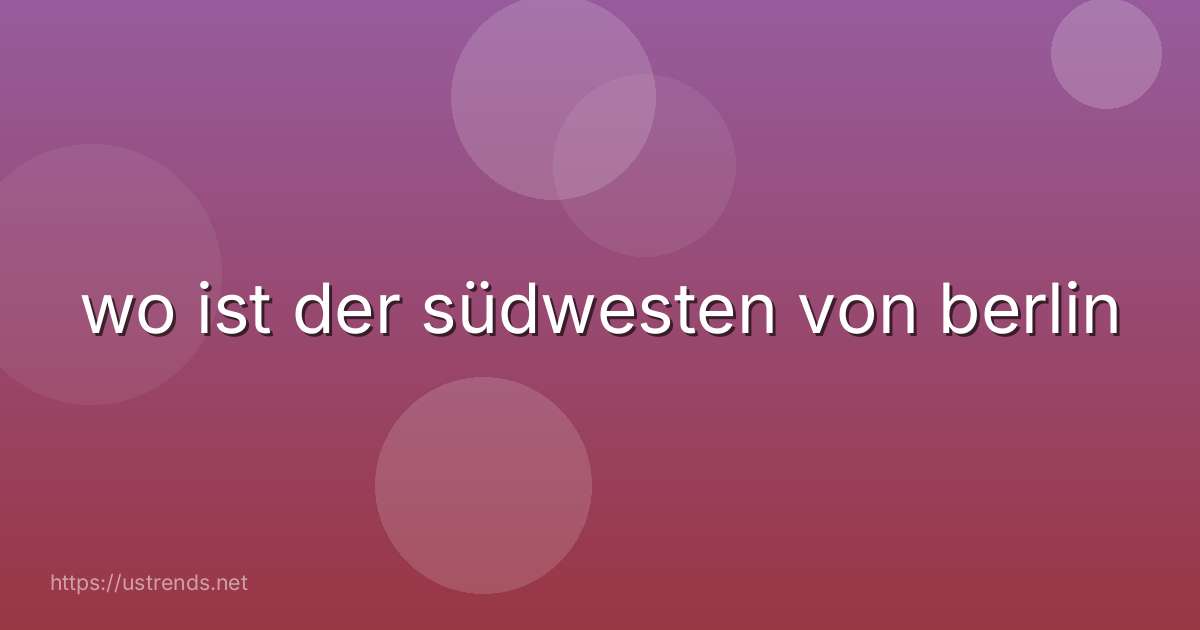 wo ist der südwesten von berlin