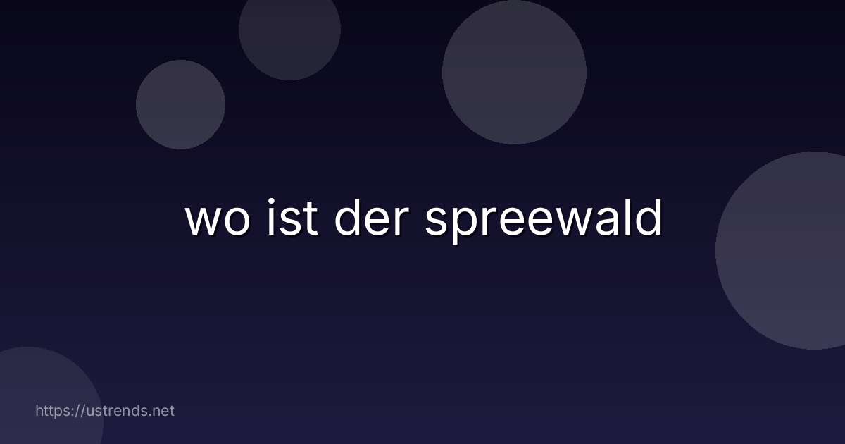 wo ist der spreewald