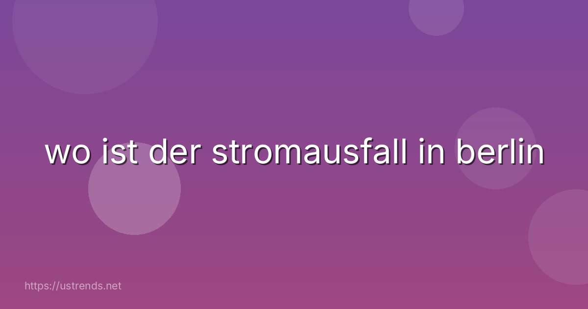 wo ist der stromausfall in berlin