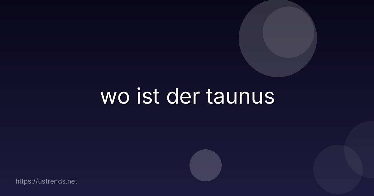 wo ist der taunus