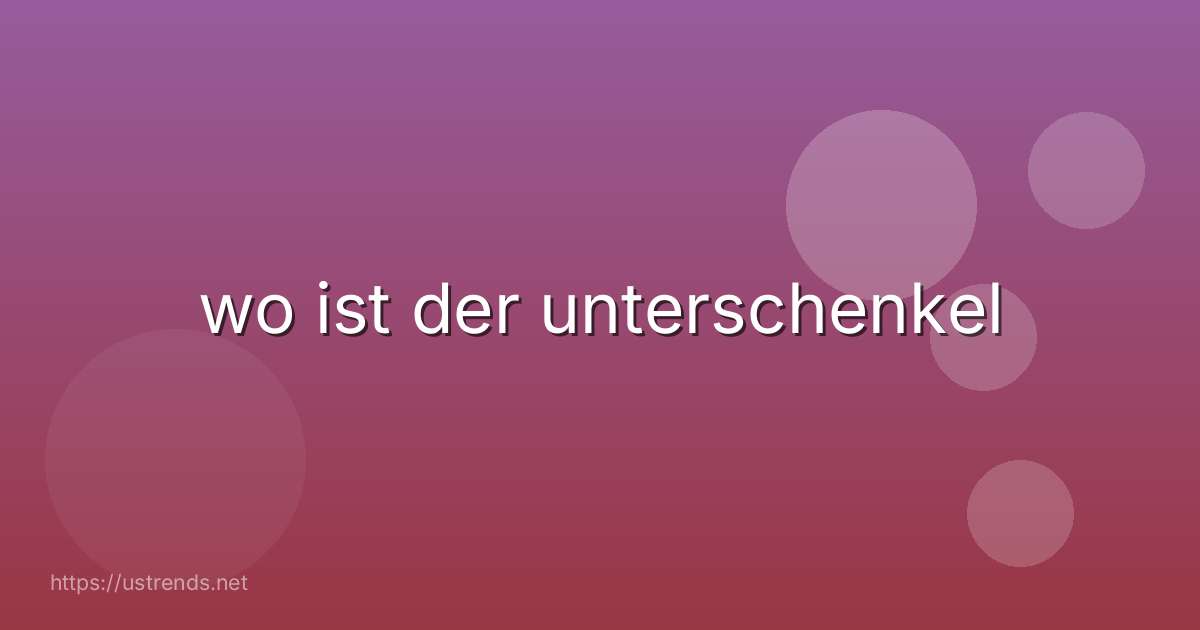 wo ist der unterschenkel