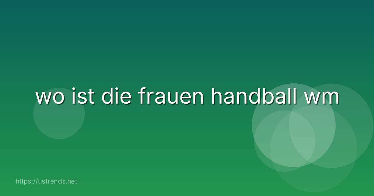 wo ist die frauen handball wm
