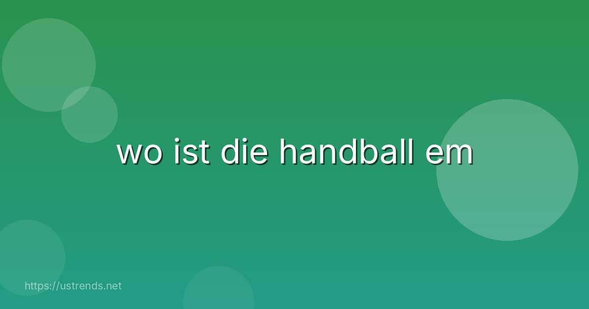 wo ist die handball em
