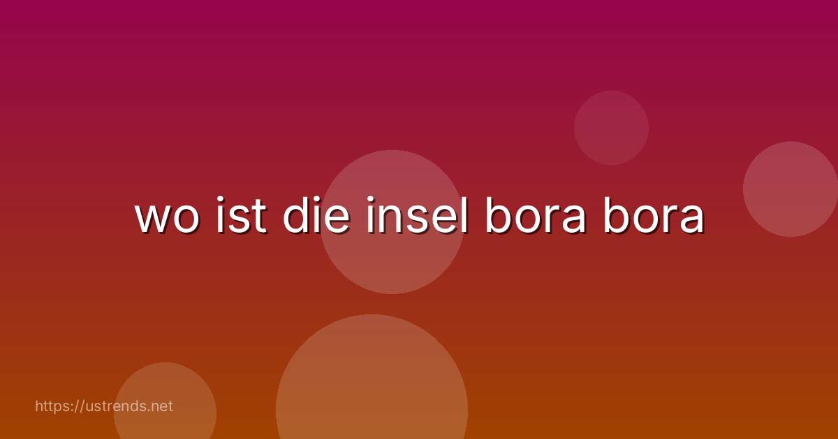 wo ist die insel bora bora