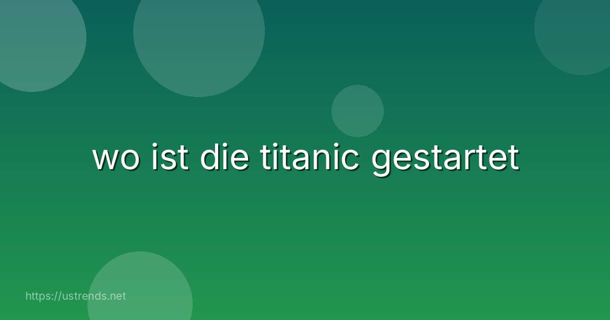 wo ist die titanic gestartet