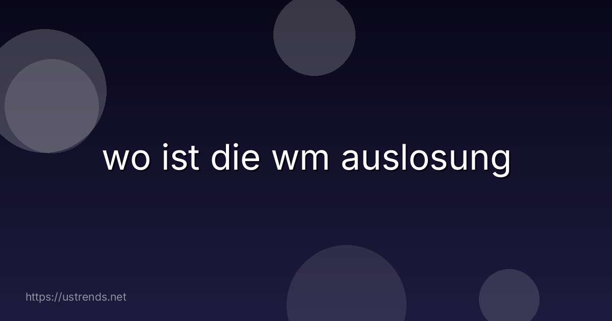 wo ist die wm auslosung