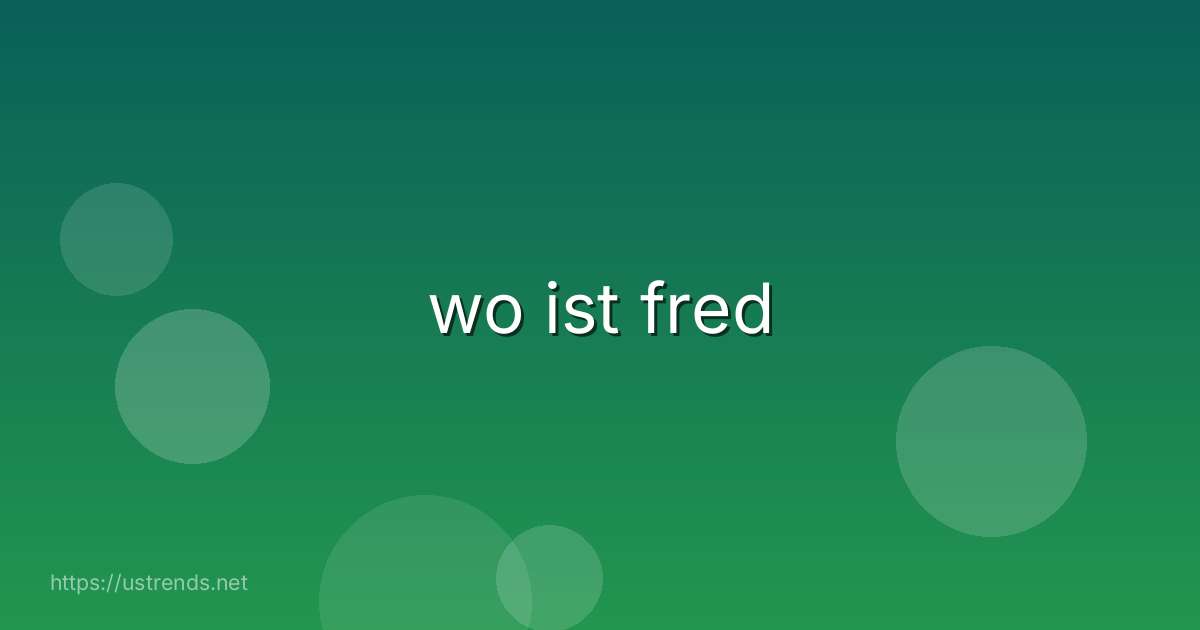wo ist fred