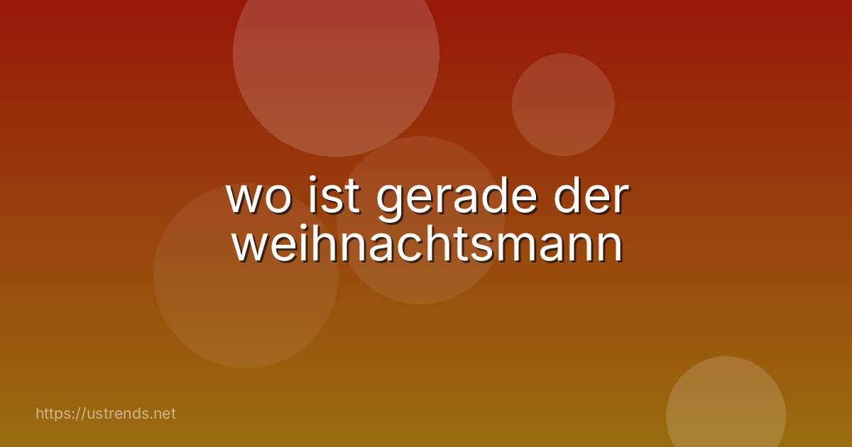 wo ist gerade der weihnachtsmann