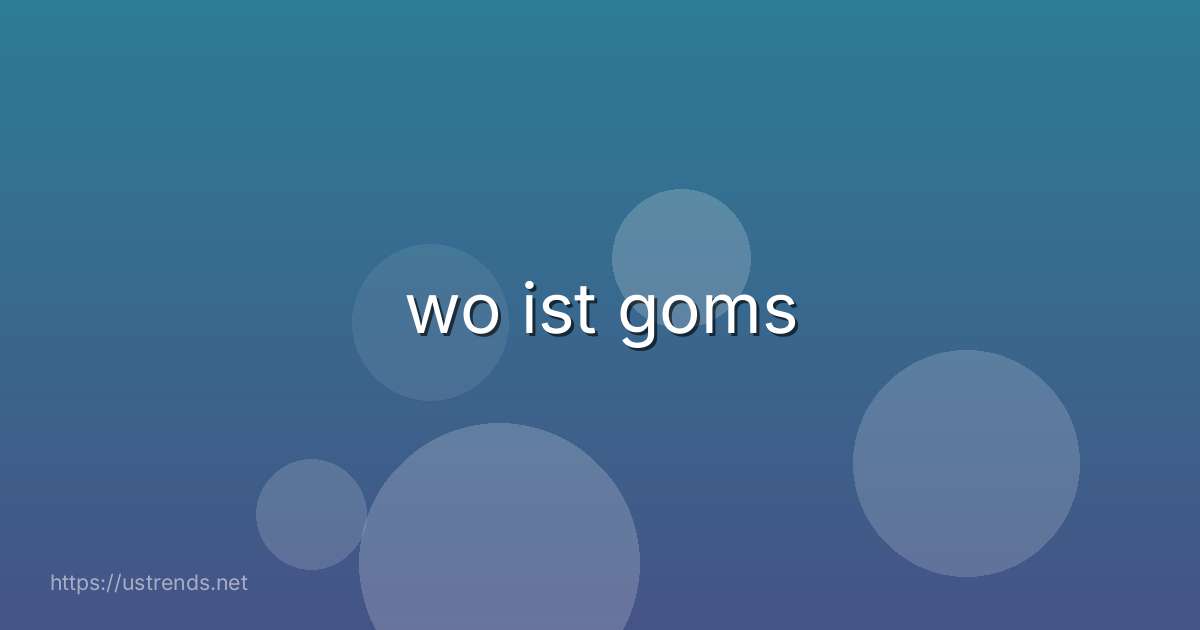 wo ist goms