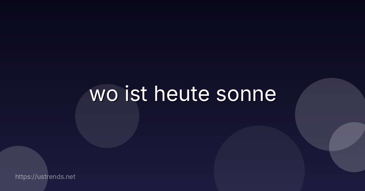 wo ist heute sonne