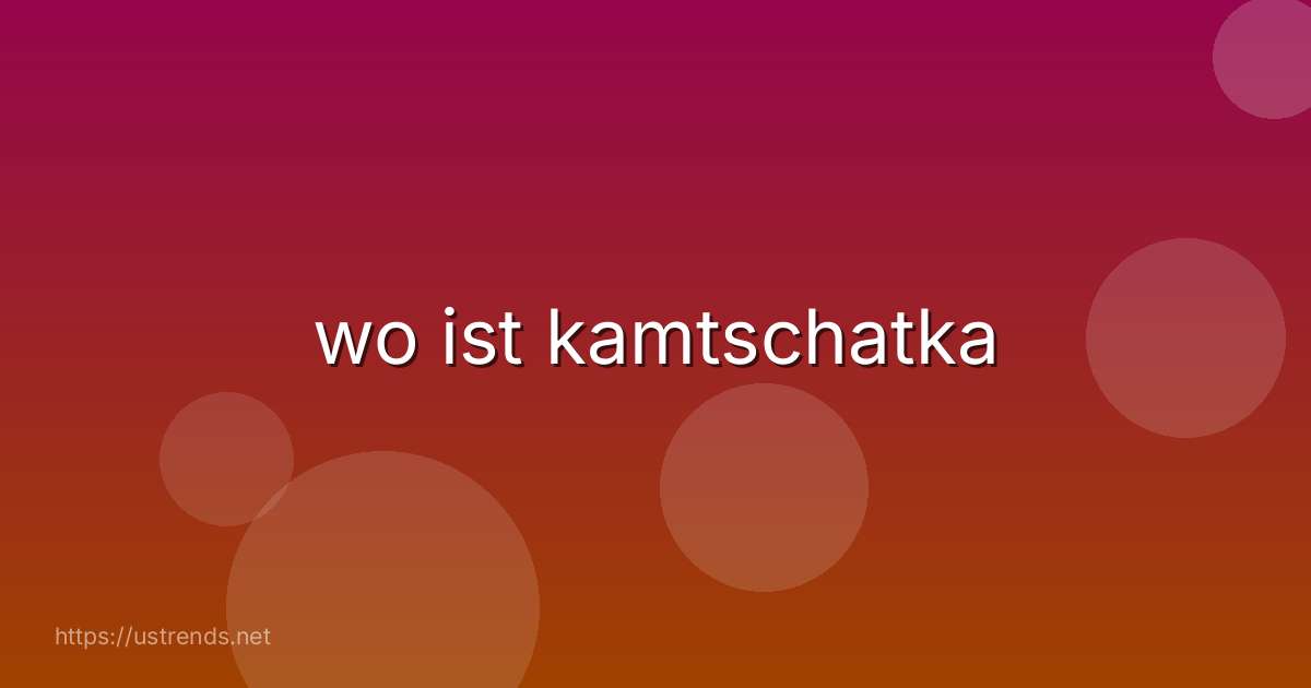 wo ist kamtschatka