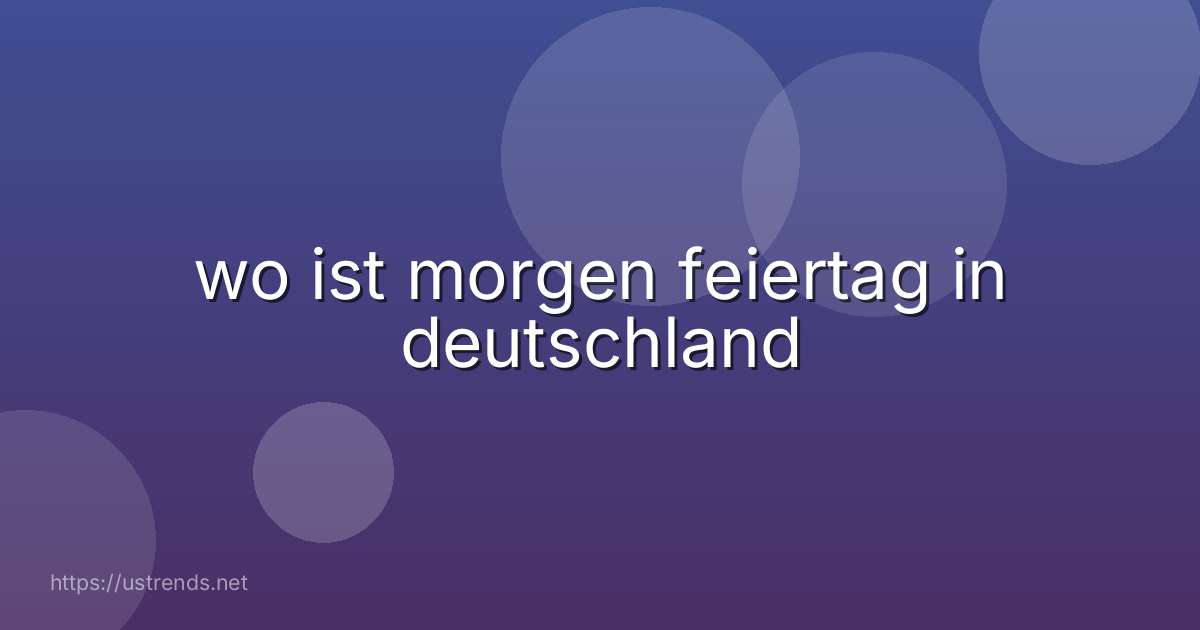 wo ist morgen feiertag in deutschland