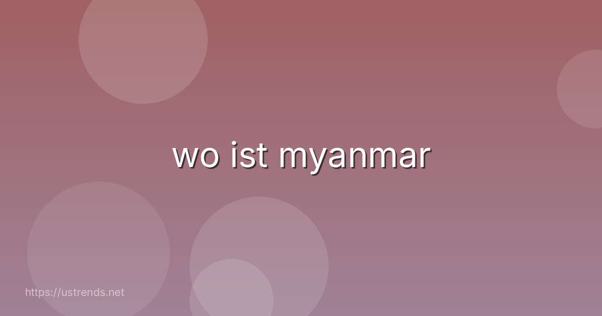 wo ist myanmar