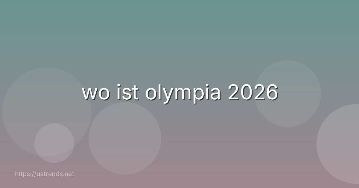 wo ist olympia 2026
