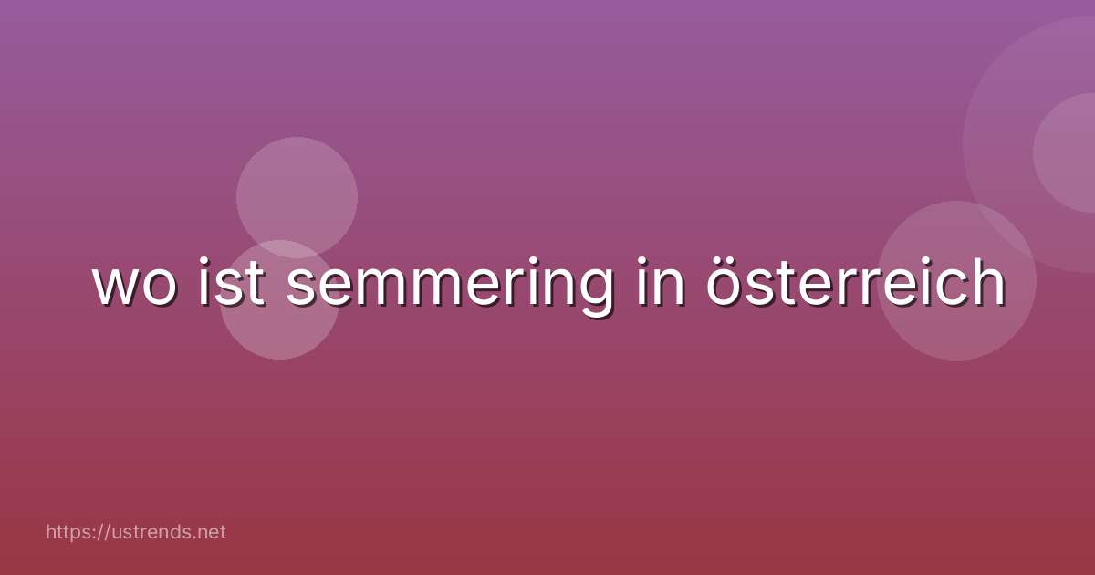 wo ist semmering in österreich