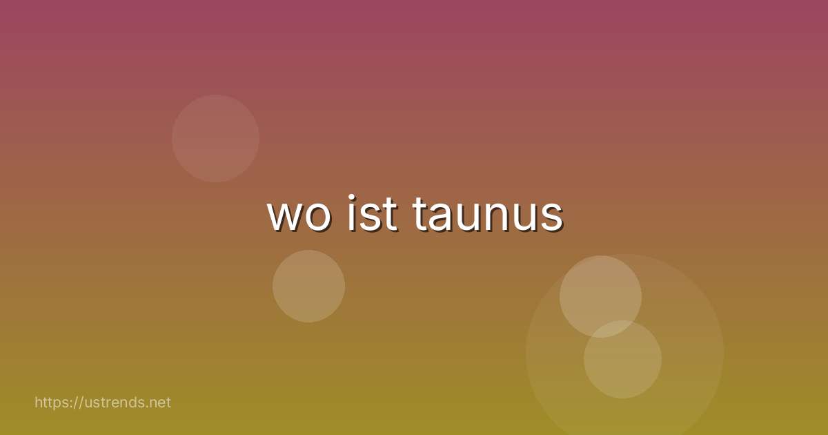 wo ist taunus