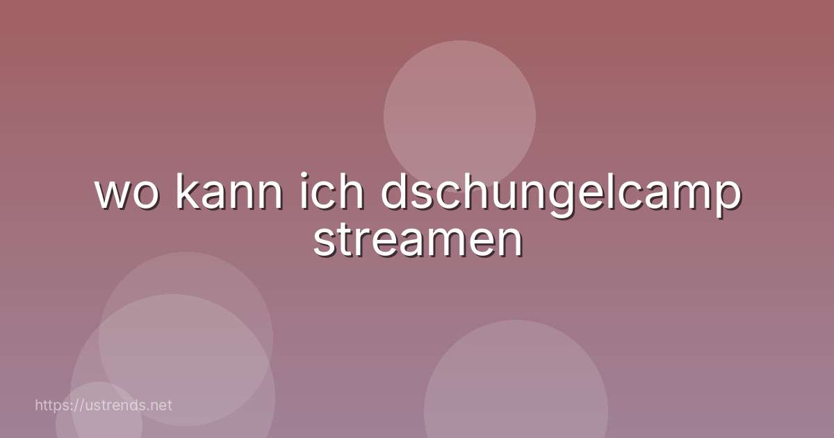 wo kann ich dschungelcamp streamen
