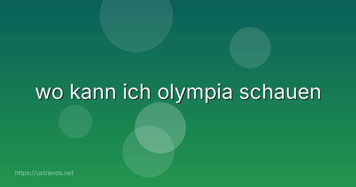 wo kann ich olympia schauen