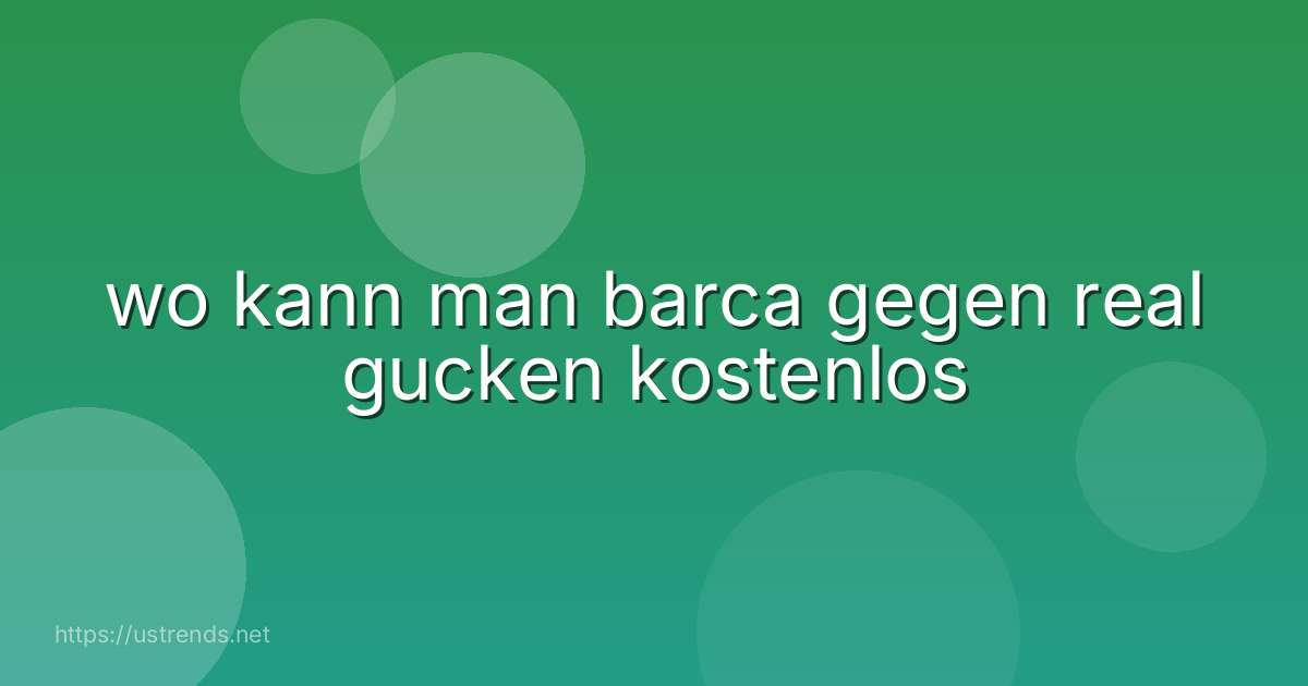 wo kann man barca gegen real gucken kostenlos