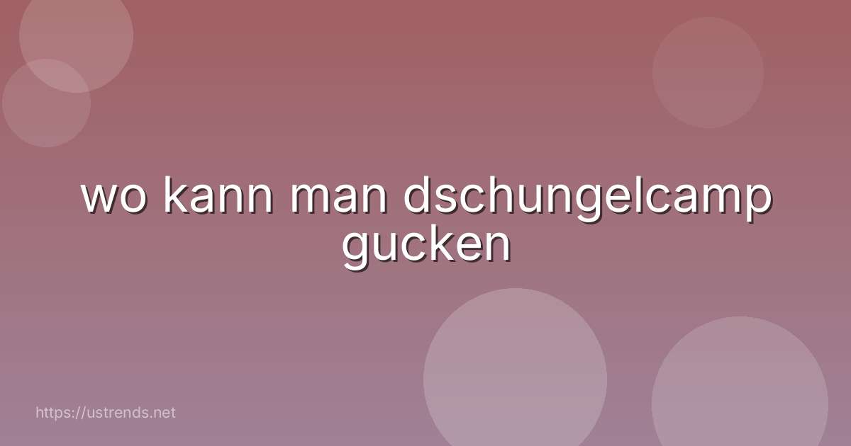 wo kann man dschungelcamp gucken