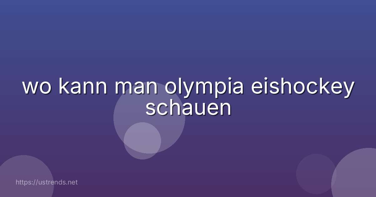 wo kann man olympia eishockey schauen
