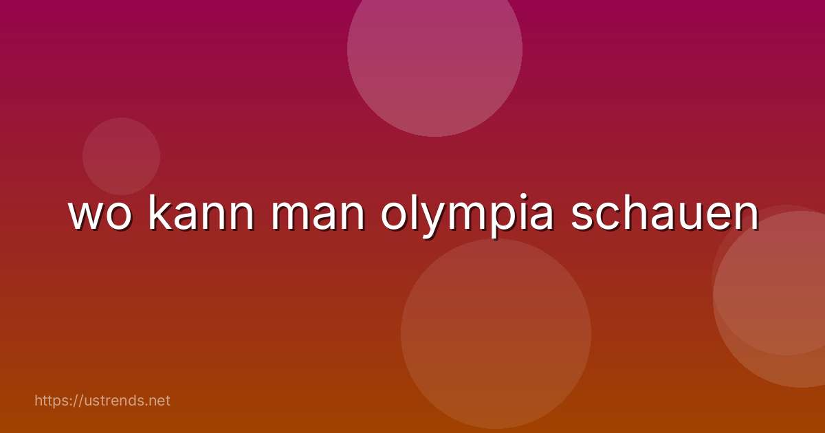 wo kann man olympia schauen