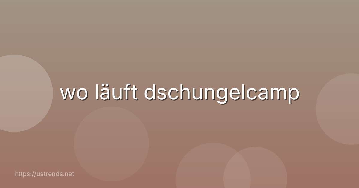 wo läuft dschungelcamp