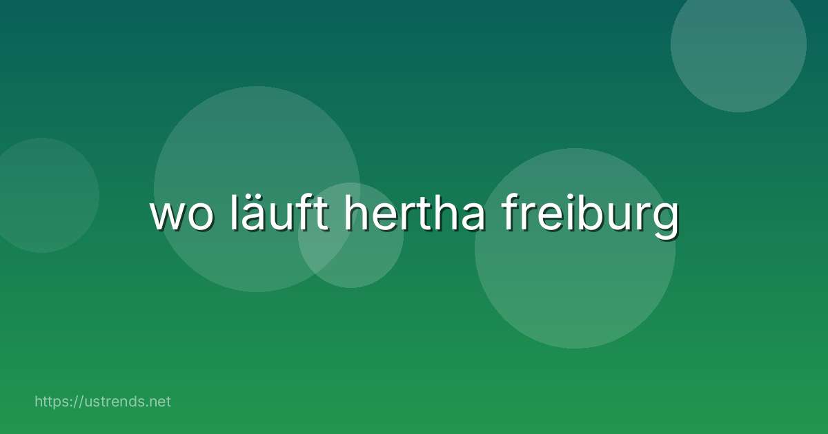 wo läuft hertha freiburg
