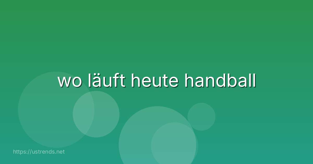 wo läuft heute handball