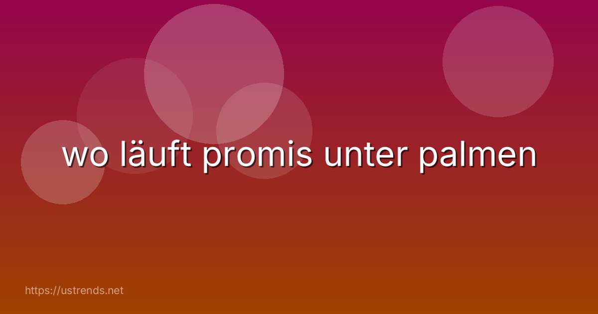 wo läuft promis unter palmen