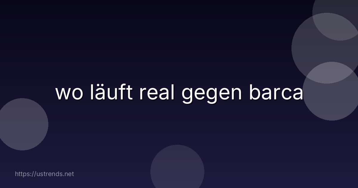 wo läuft real gegen barca