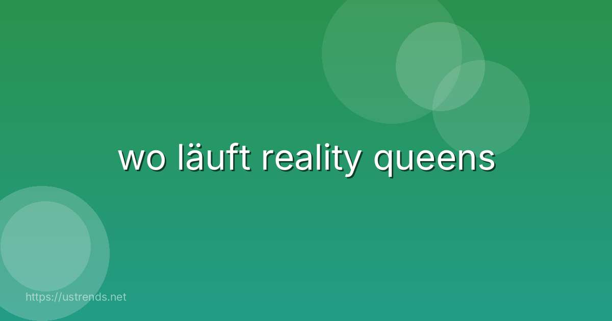 wo läuft reality queens