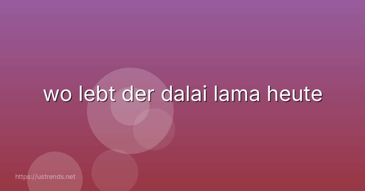 wo lebt der dalai lama heute