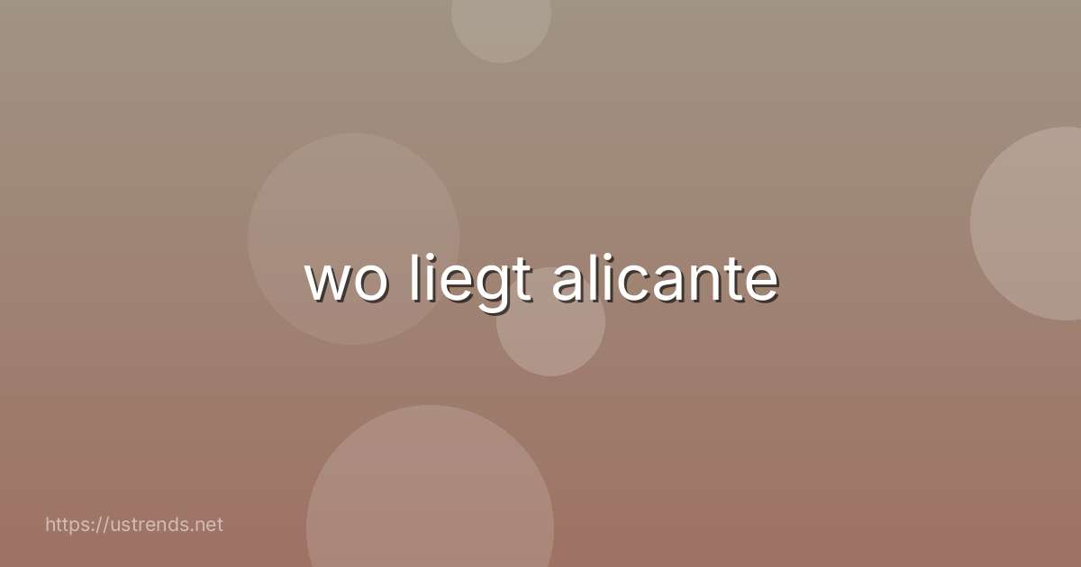 wo liegt alicante