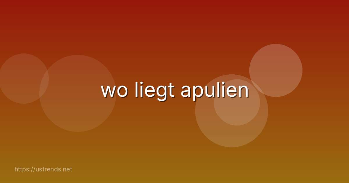 wo liegt apulien