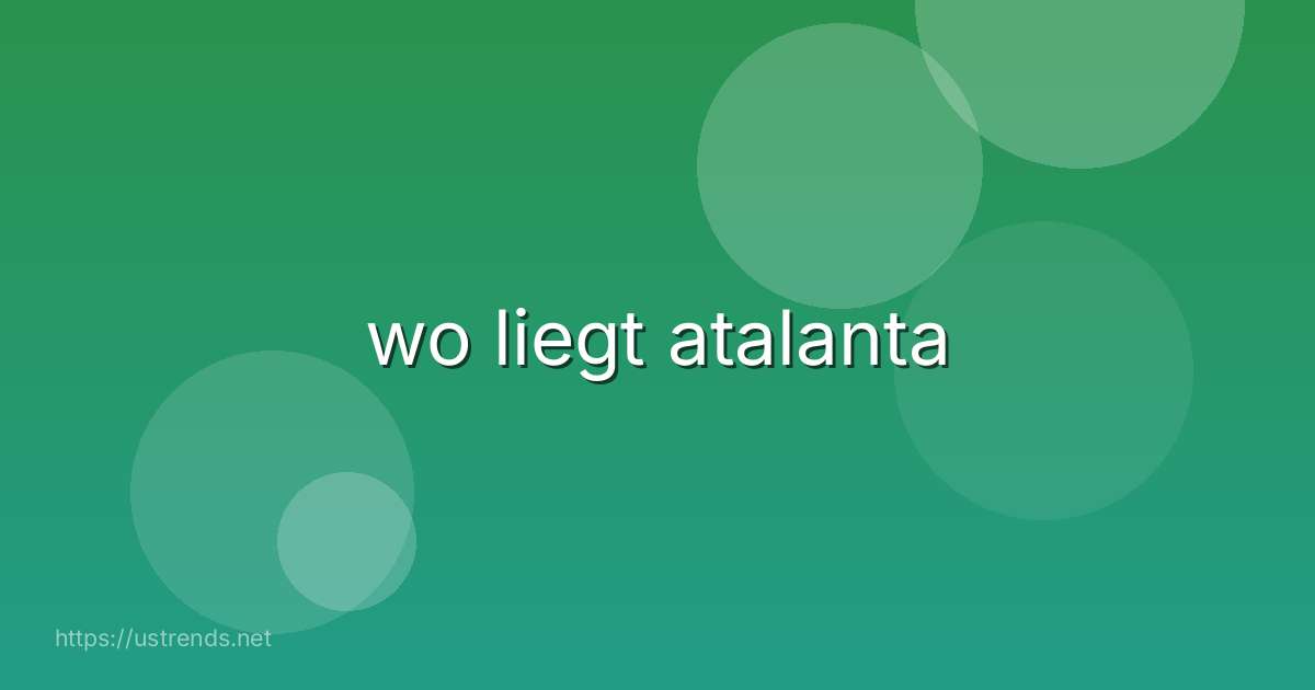 wo liegt atalanta