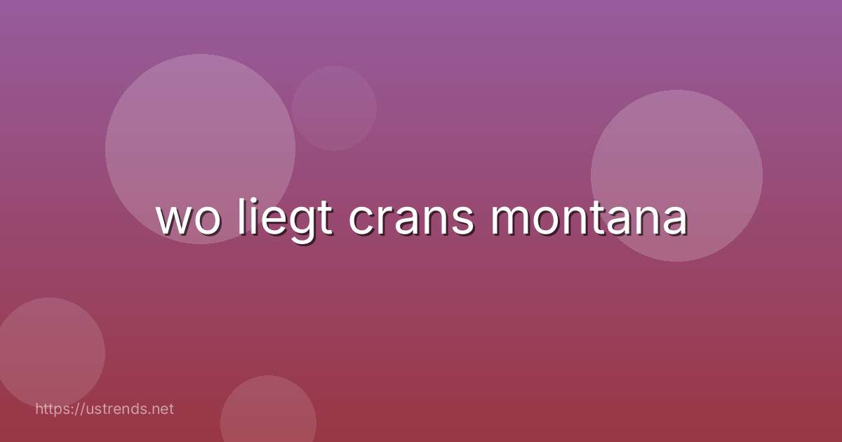 wo liegt crans montana