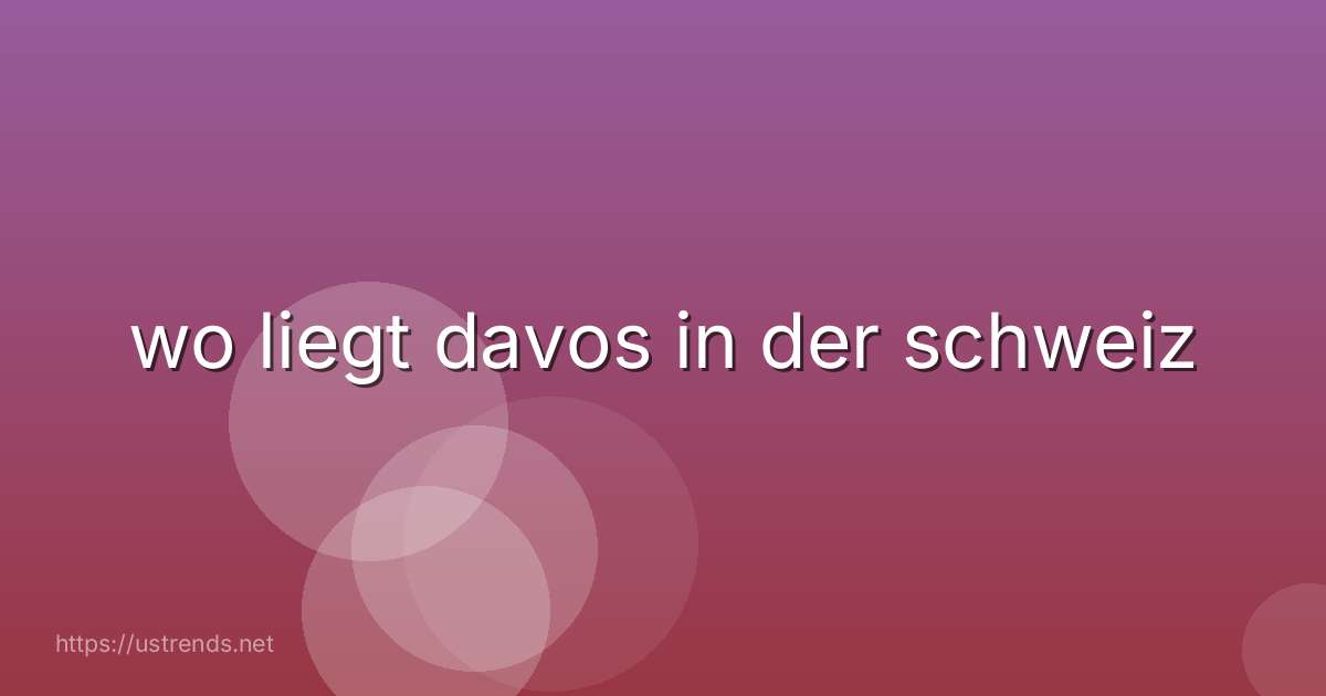 wo liegt davos in der schweiz