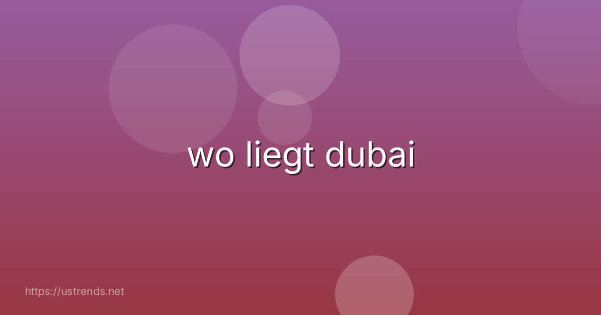wo liegt dubai