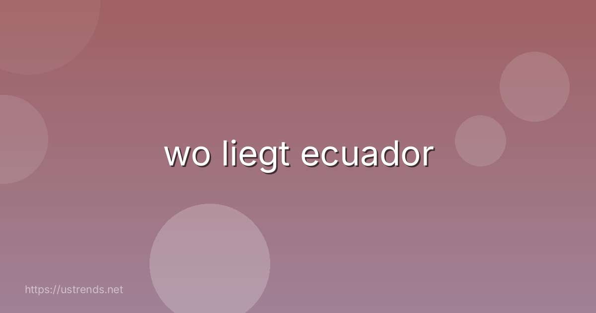wo liegt ecuador