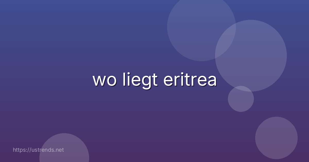 wo liegt eritrea