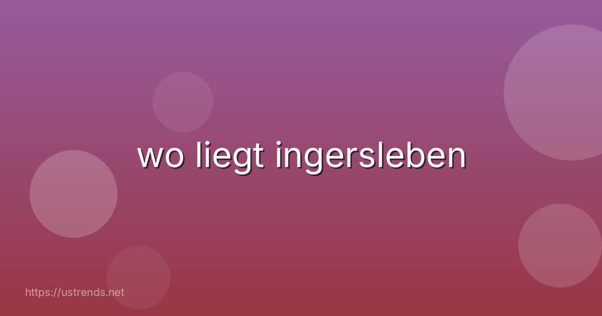 wo liegt ingersleben