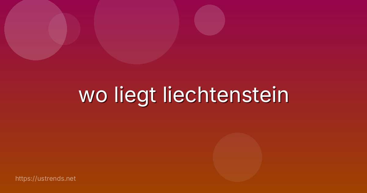 wo liegt liechtenstein