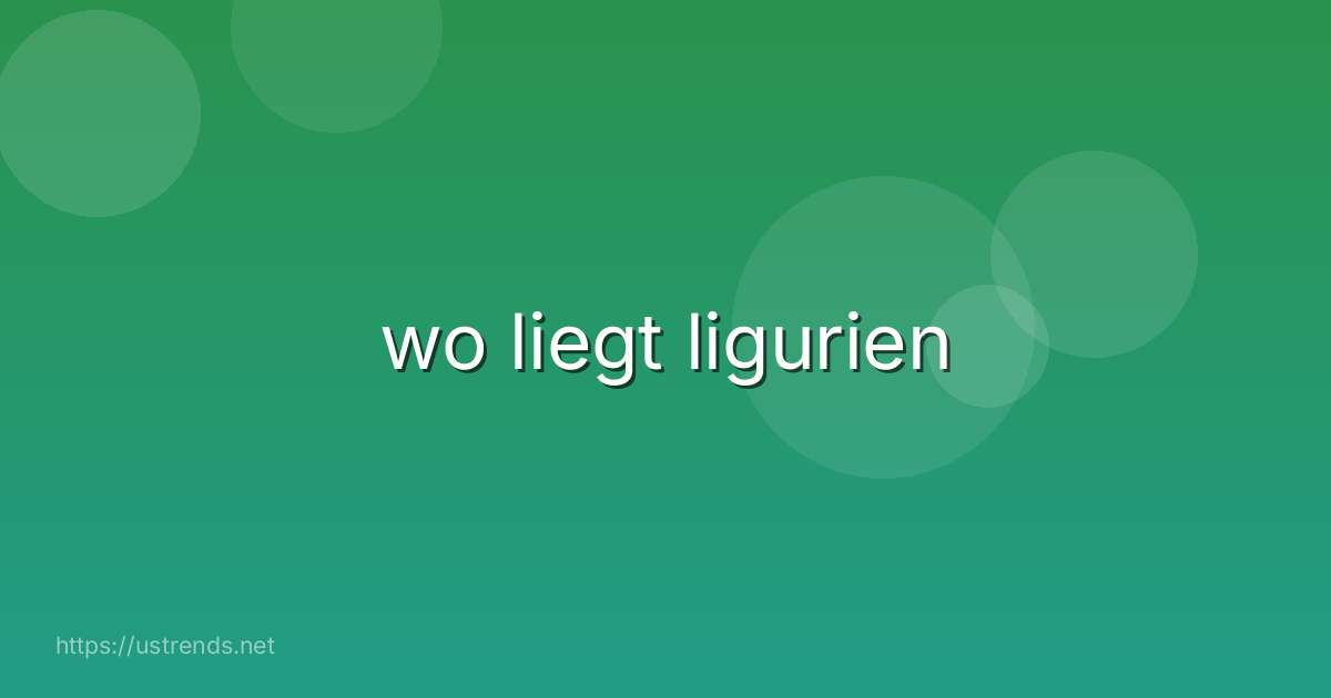 wo liegt ligurien